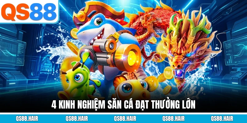 4 kinh nghiệm săn cá đạt thưởng lớn
