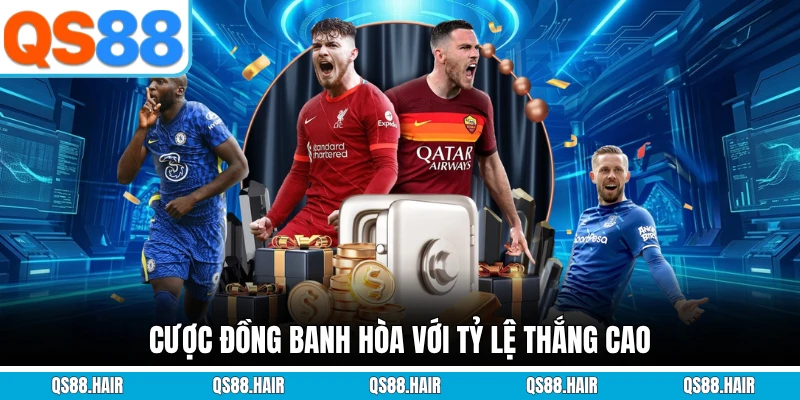 Cược đồng banh hòa với tỷ lệ thắng cao