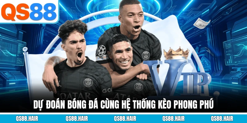 Dự đoán bóng đá cùng hệ thống kèo phong phú