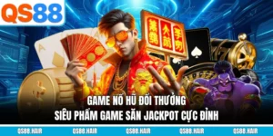 Game nổ hũ đổi thưởng