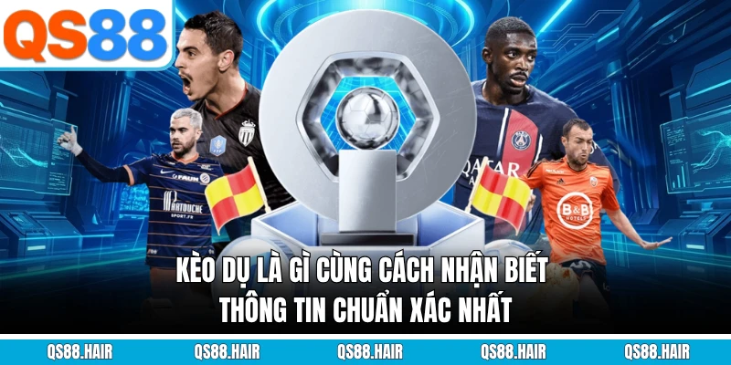 kèo dụ là gì