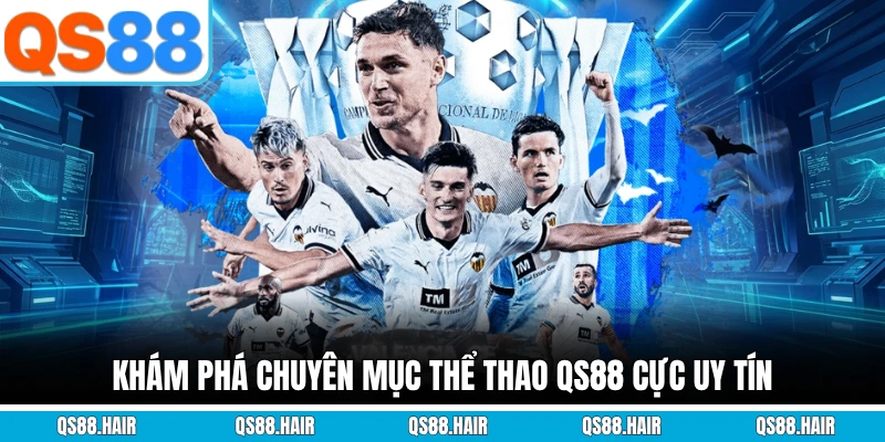 Khám phá chuyên mục thể thao QS88 cực uy tín