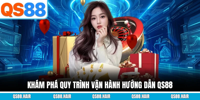 Khám phá quy trình vận hành hướng dẫn QS88