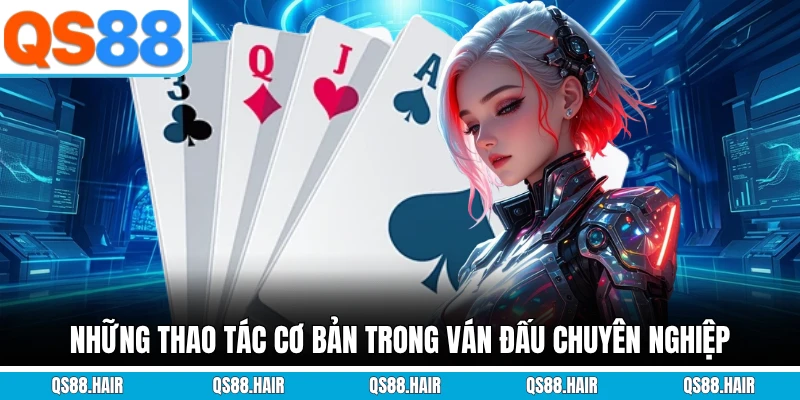 Những thao tác cơ bản trong ván đấu chuyên nghiệp