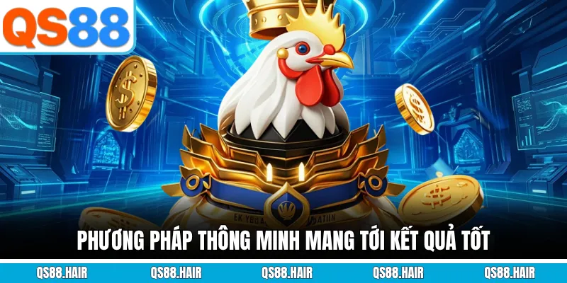Phương pháp thông minh mang tới kết quả tốt