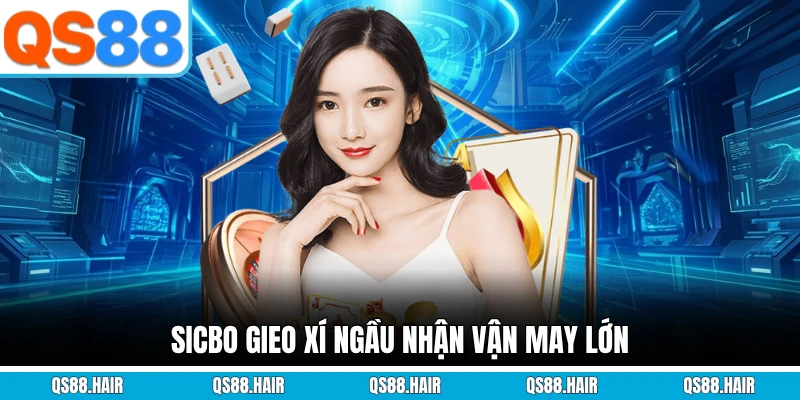 Sicbo gieo xí ngầu nhận vận may lớn