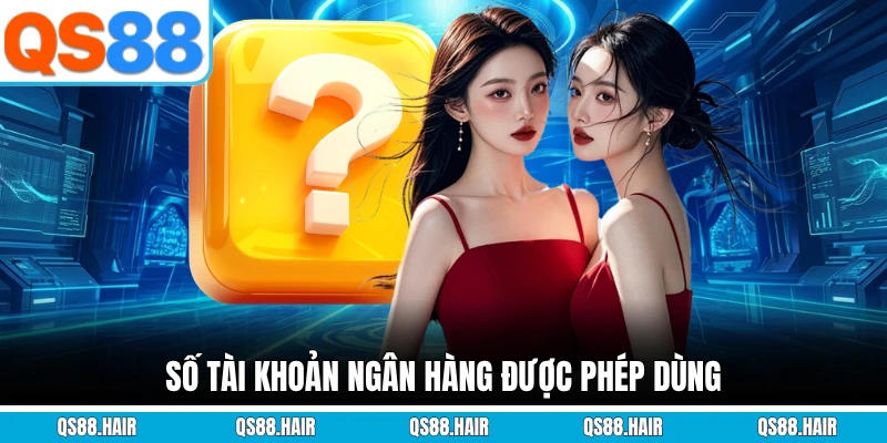 Số tài khoản ngân hàng được phép dùng