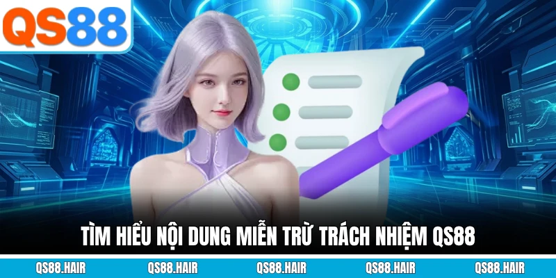 Tìm hiểu nội dung miễn trừ trách nhiệm QS88
