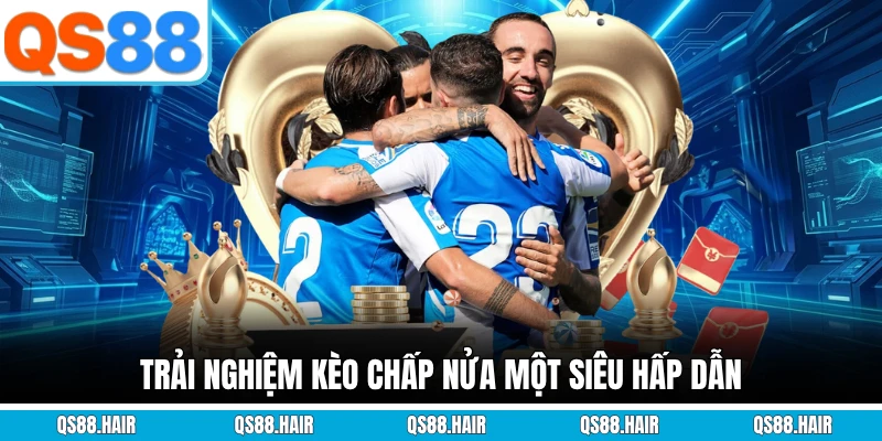 Trải nghiệm kèo chấp nửa một siêu hấp dẫn
