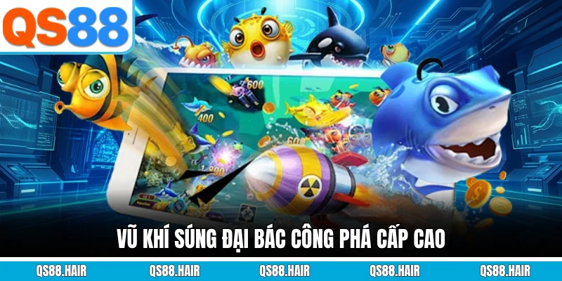 Vũ khí súng đại bác công phá cấp cao